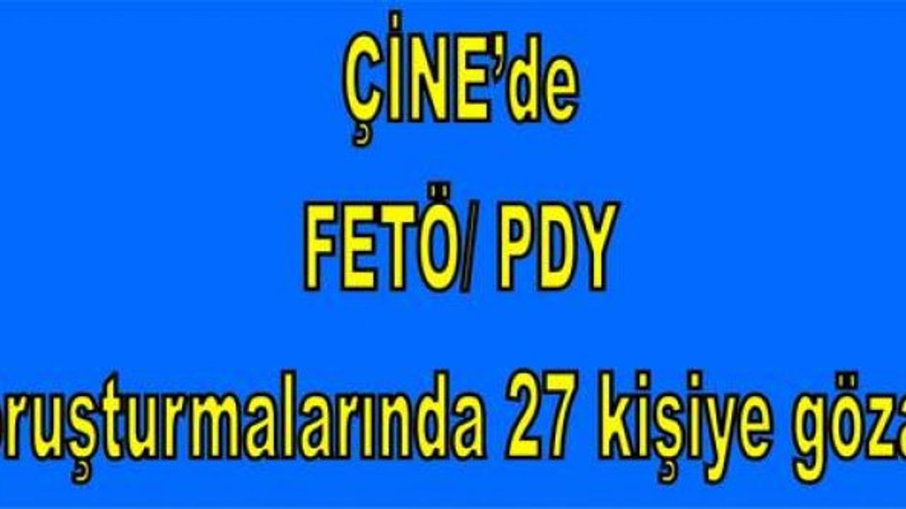 Aydın ve Çine, FETÖ operasyonunda;27 gözaltı