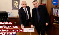 Başkan Kıvrak’tan Çipaş’a Büyük Yatırım