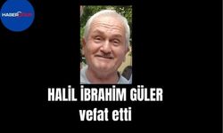 Halil İbrahim Güler vefat etti