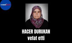 Hacer Durukan vefat etti