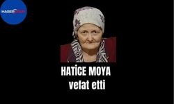 Hatice Moya vefat etti