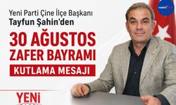 Yeni Parti Çine İlçe Başkanı Tayfun Şahin’den 30 Ağustos Zafer Bayramı mesajı