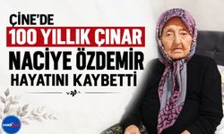 Çine’de 100 Yıllık Çınar Naciye Özdemir Hayatını Kaybetti