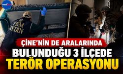 Çine’nin de Aralarında Bulunduğu 3 İlçede Terör Operasyonu