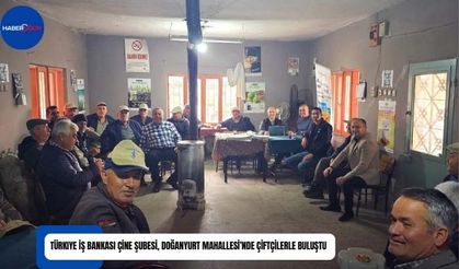 Türkiye İş Bankası Çine Şubesi, Doğanyurt Mahallesi’nde Çiftçilerle Buluştu