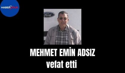 MEHMET EMİN ADSIZ vefat etti