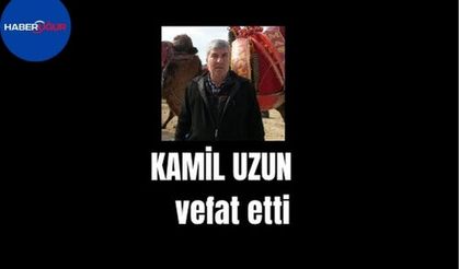 Kamil Uzun vefat etti