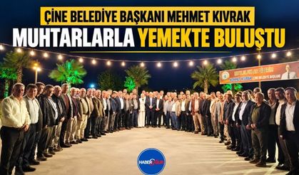 Çine Belediye Başkanı Mehmet Kıvrak, Muhtarlarla Yemekte Buluştu