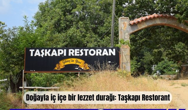Doğayla İç İçe Bir Lezzet Durağı: Taşkapı Restorant