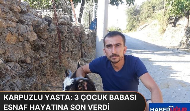 Karpuzlu Yasta: 3 Çocuk Babası Esnaf Hayatına Son Verdi