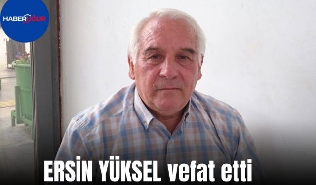 Ersin Yüksel vefat etti