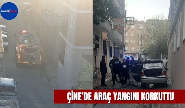 Çine’de Araç Yangını Korkuttu
