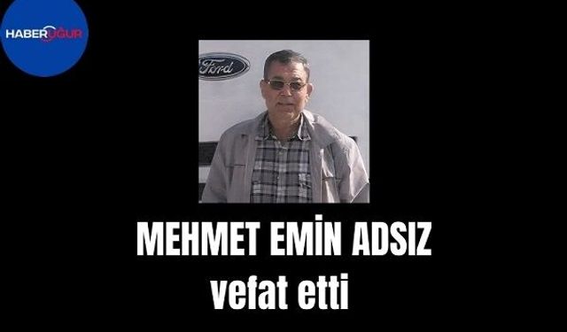 MEHMET EMİN ADSIZ vefat etti