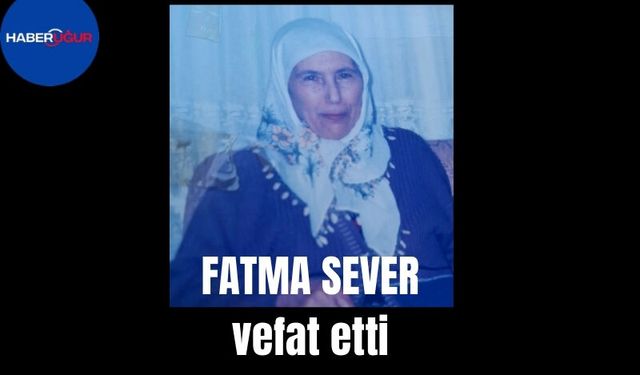 Fatma Sever vefat etti