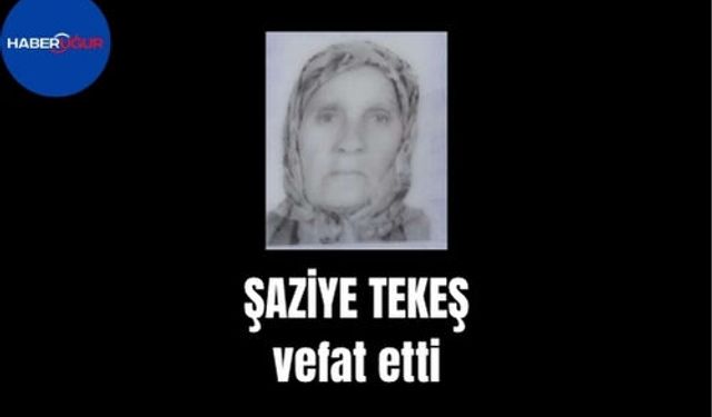 Şaziye Tekeş vefat etti