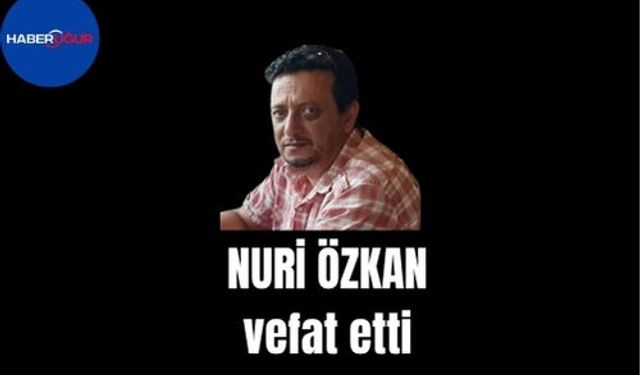 Nuri Özkan vefat etti