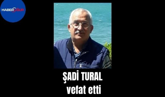 Şadi Tural vefat etti