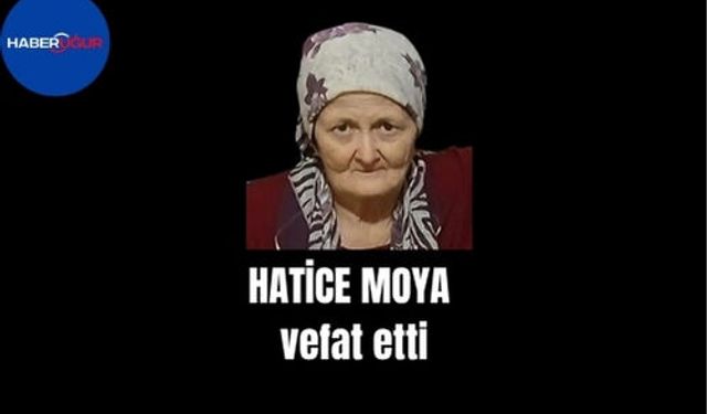 Hatice Moya vefat etti