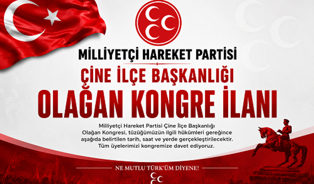 MİLLİYETÇİ HAREKET PARTİSİ ÇİNE İLÇE BAŞKANLIĞI OLAĞAN KONGRE İLANI