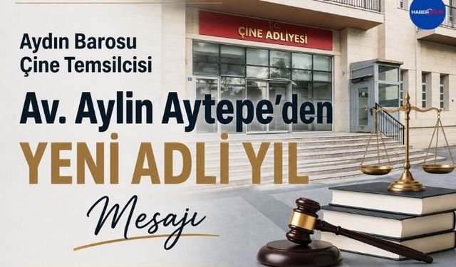 Aydın Barosu Çine Temsilcisi Av. Aylin Aytepe’den Yeni Adli Yıl Mesajı
