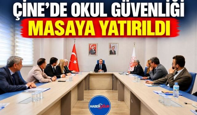 Çine’de Okul Güvenliği Masaya Yatırıldı