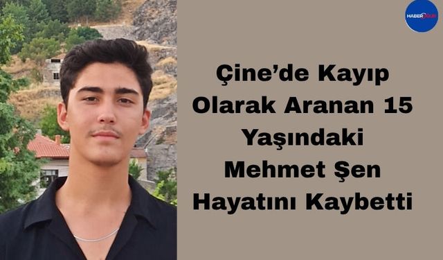 Çine’de Kayıp Olarak Aranan 15 Yaşındaki Mehmet Şen Hayatını Kaybetti