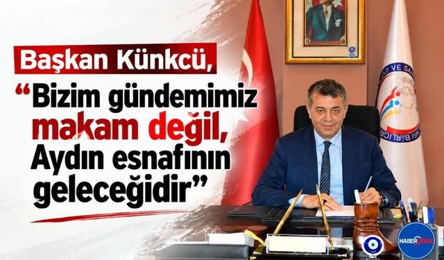 Başkan Künkcü, “Bizim gündemimiz makam değil, Aydın esnafının geleceğidir”