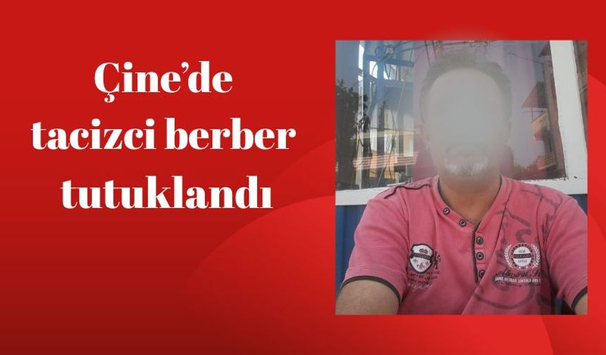 Çine’de tacizci tutuklanarak cezaevine gönderildi