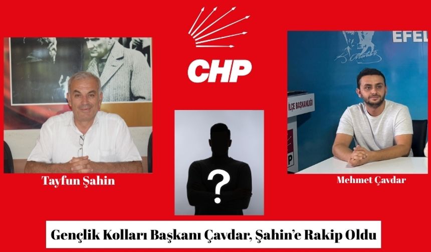 Gençlik Kolları Başkanı Çavdar, Şahin’e Rakip Oldu