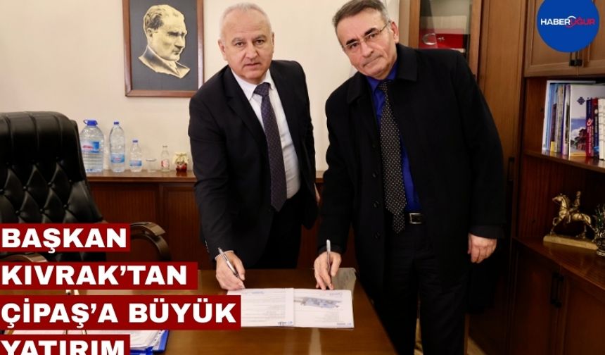 Başkan Kıvrak’tan Çipaş’a Büyük Yatırım