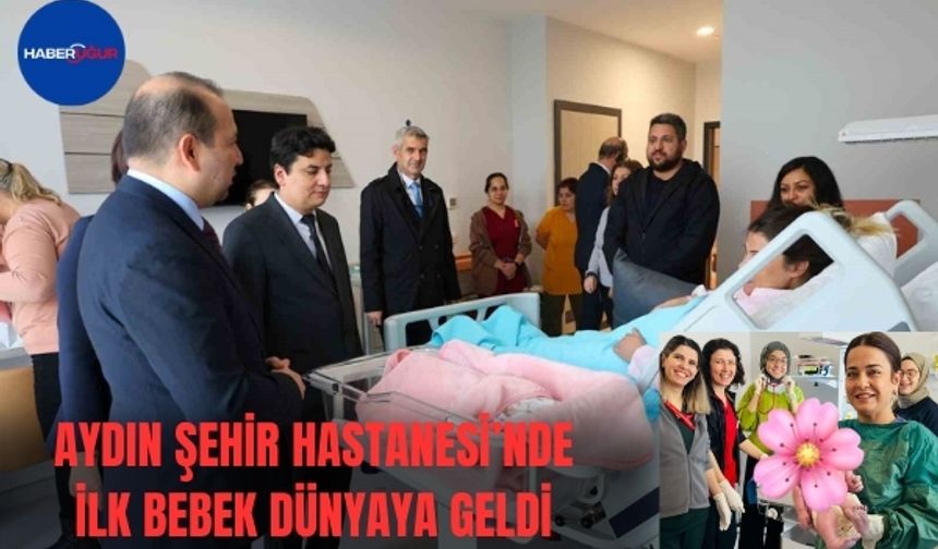 Aydın Şehir Hastanesi’nde ilk bebek dünyaya geldi