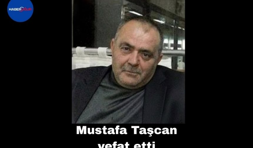 Mustafa Taşcan vefat etti