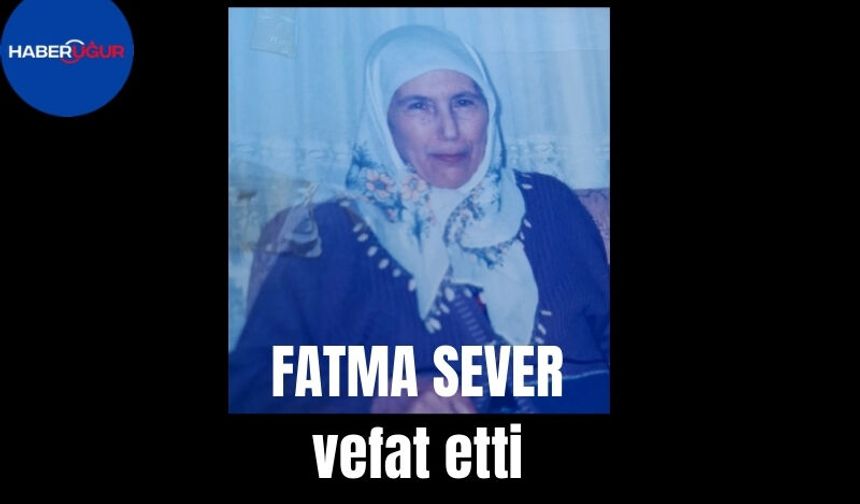 Fatma Sever vefat etti