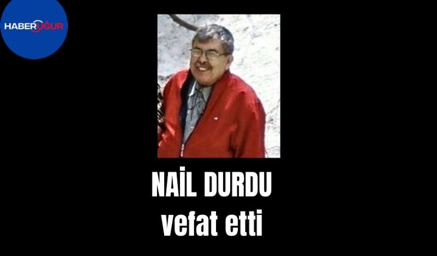 Nail Durdu Vefat Etti