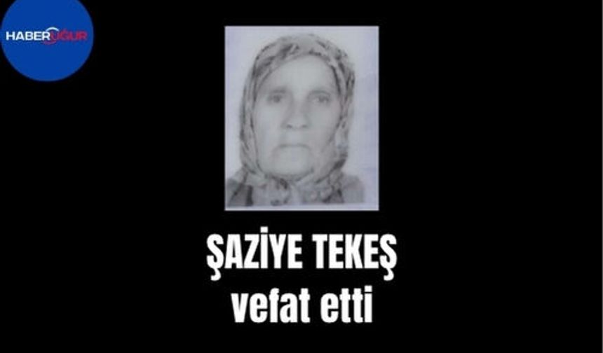Şaziye Tekeş vefat etti