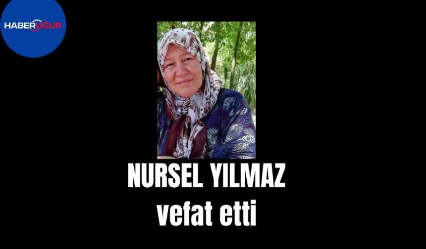 Nursel Yılmaz vefat etti