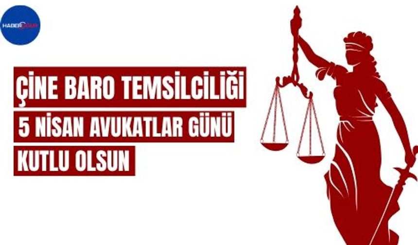 Çine Baro Temsilcisi Aytepe’den 5 Nisan Avukatlar Günü Mesajı