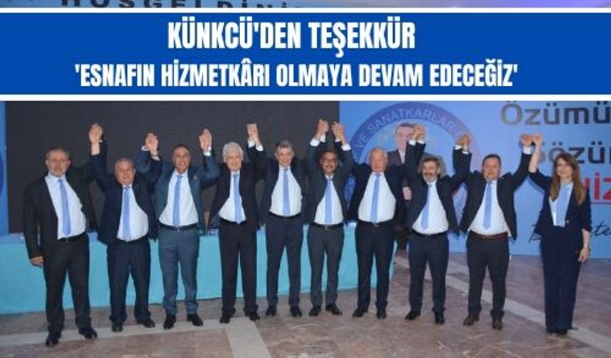 Künkcü'den Teşekkür: 'Esnafın Hizmetkârı Olmaya Devam Edeceğiz'