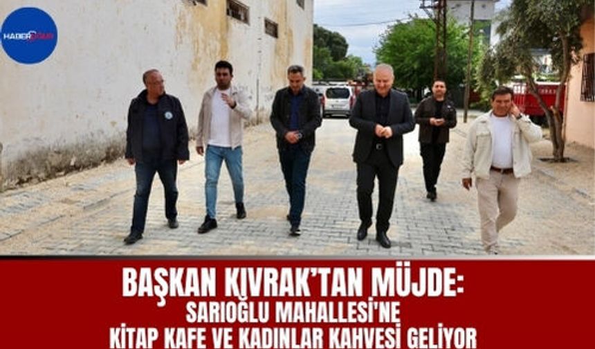 BAŞKAN KIVRAK’TAN MÜJDE: KİTAP KAFE VE KADINLAR KAHVESİ GELİYOR