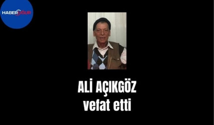 Ali Açıkgöz vefat etti