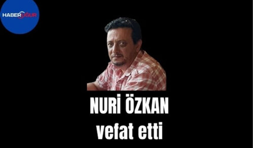 Nuri Özkan vefat etti
