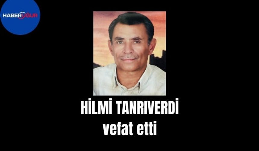 Hilmi Tanrıverdi vefat etti