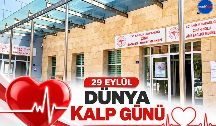 Çine İlçe Sağlık Müdürlüğü’nden 29 Eylül Dünya Kalp Günü Mesajı