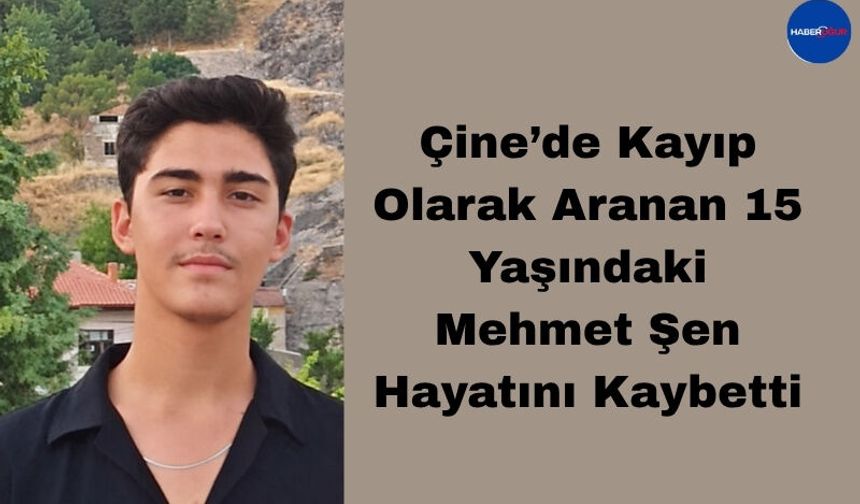 Çine’de Kayıp Olarak Aranan 15 Yaşındaki Mehmet Şen Hayatını Kaybetti