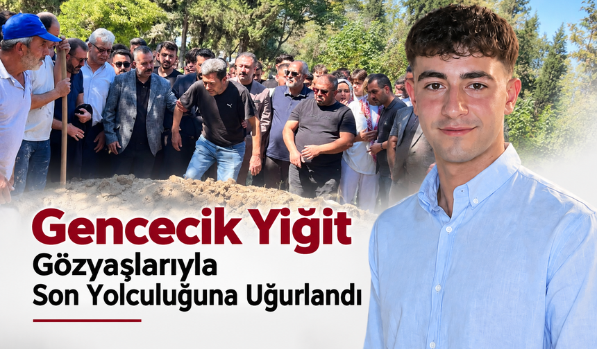 Gencecik Yiğit Gözyaşlarıyla Son Yolculuğuna Uğurlandı