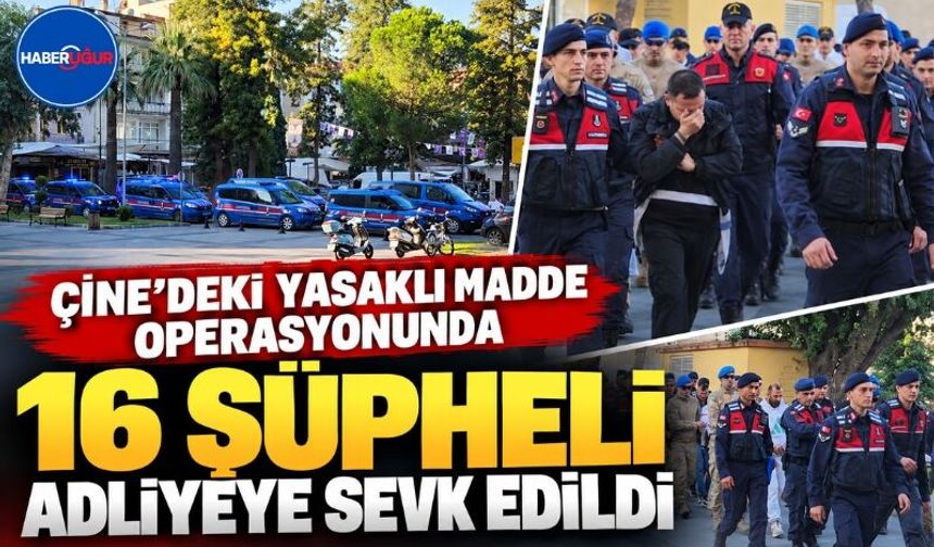 Çine’deki Yasaklı Madde Operasyonunda 16 Şüpheli Adliyeye Sevk Edildi