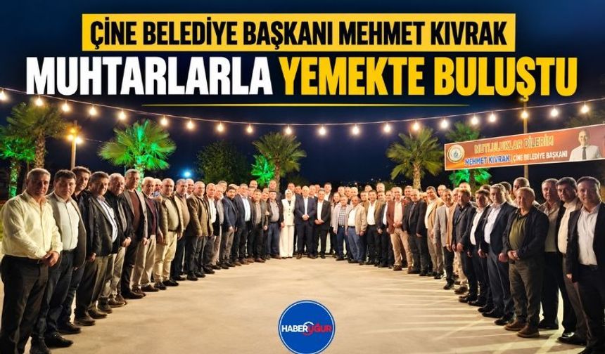 Çine Belediye Başkanı Mehmet Kıvrak, Muhtarlarla Yemekte Buluştu