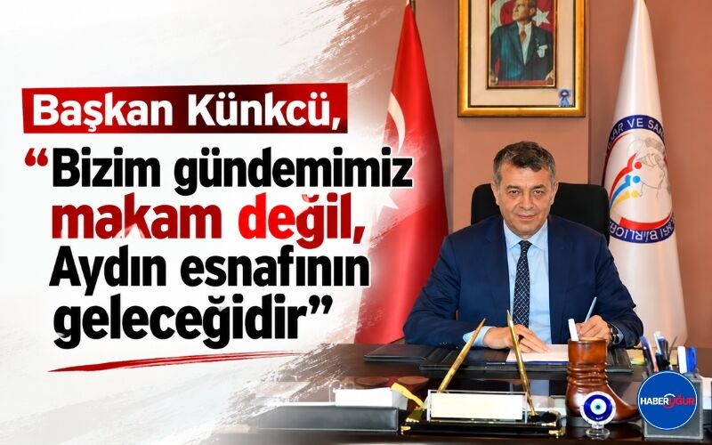 Başkan Künkcü, “Bizim gündemimiz makam değil, Aydın esnafının geleceğidir”